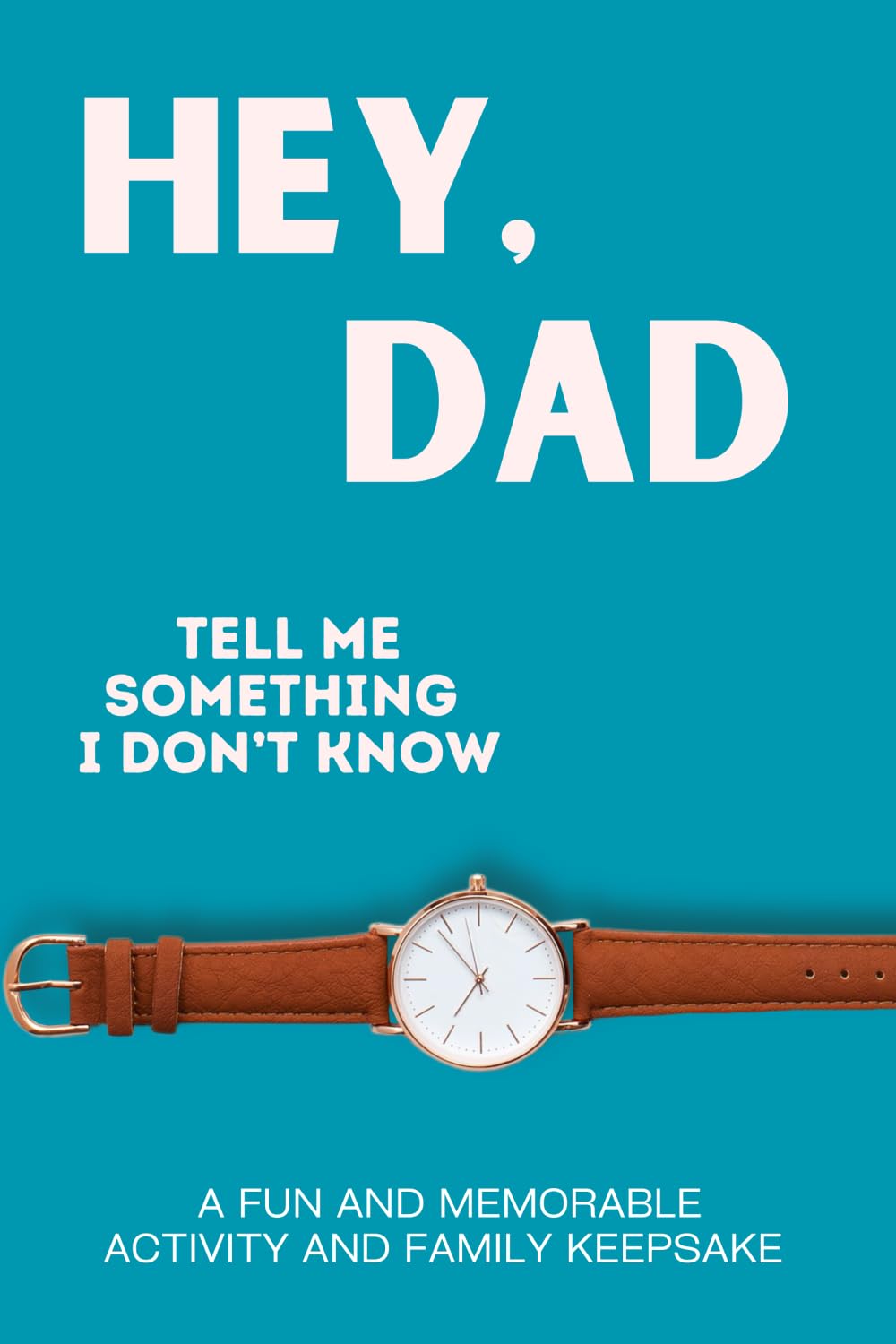 Hey, Dad! Tell Me Something I Don't Know