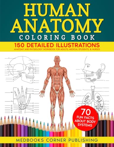 Human Anatomy Coloring Book: 150 Detailed Illustrations & 70 Fascinating Facts in an Anatomy...