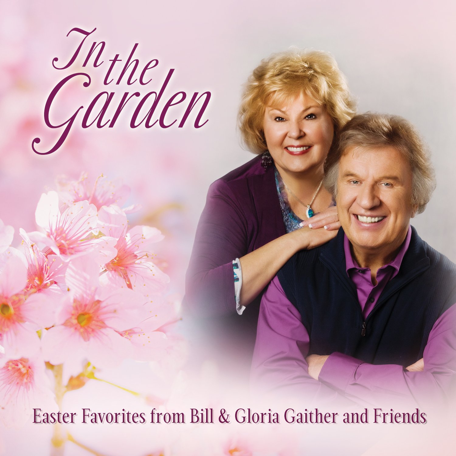 In The Garden Easter Favorites From Bill & Gloria Gaither