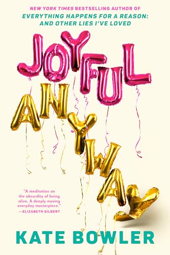 Joyful, Anyway Kate Bowler