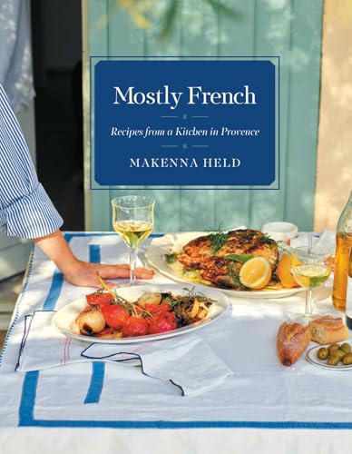 Mostly French: Recipes from a Kitchen in Provence (A Cookbook) 4.7 4.7 out of 5 stars 88