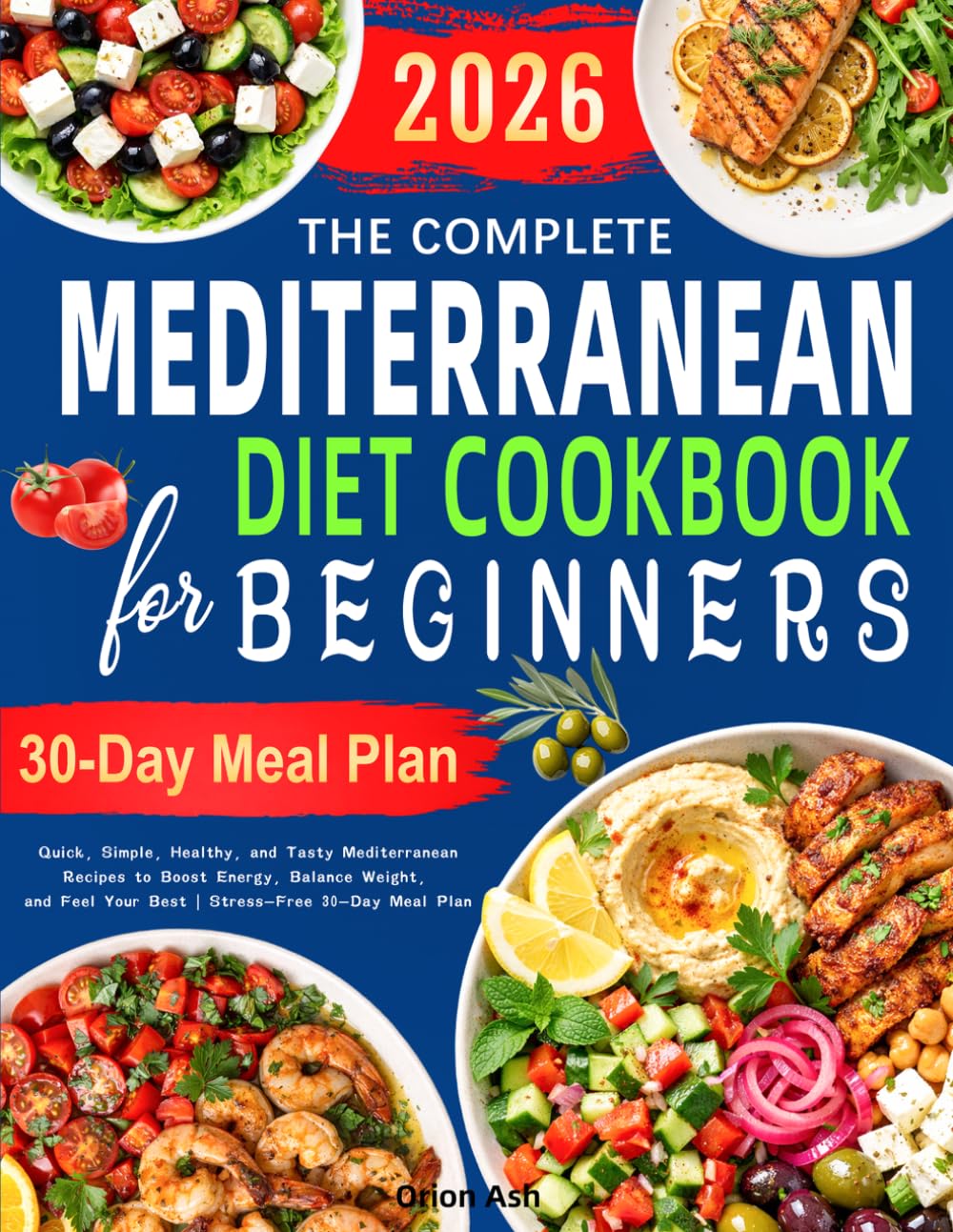 The Complete Mediterranean Diet Cookbook for Beginners: Quick, Simple, Healthy, and Tasty...